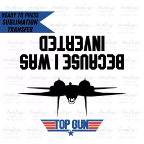 Because I was Inverted, Ready to Press Sublimation Transfer, Sublimation Transfers, Heat Transfer, Fighter Pilot, American Flag, Navy Pilot