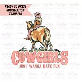 Cowgirls Just Want to Have Fun Ready To Press Sublimation Transfer